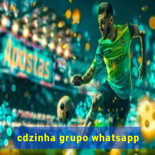 cdzinha grupo whatsapp